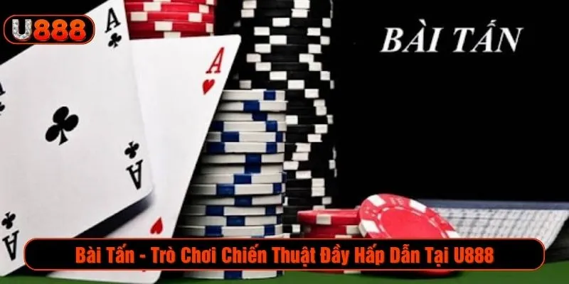 bài tấn trò chơi chiến thuật đầy hấp dẫn tại U888
